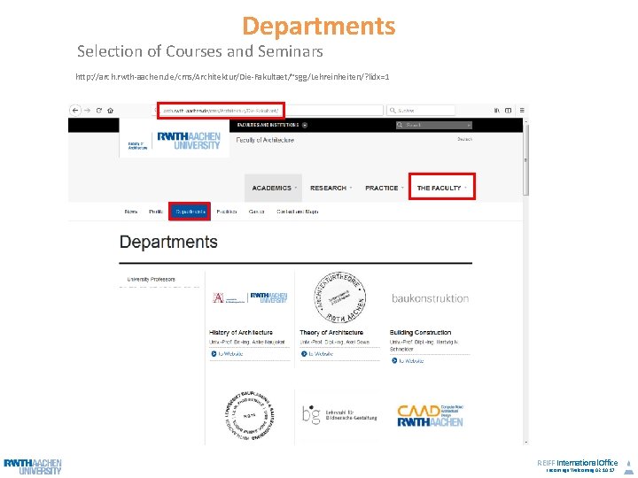 Departments Selection of Courses and Seminars http: //arch. rwth-aachen. de/cms/Architektur/Die-Fakultaet/~sgg/Lehreinheiten/? lidx=1 REIFF International Office