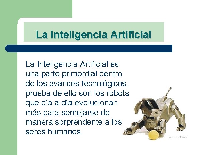 La Inteligencia Artificial es una parte primordial dentro de los avances tecnológicos, prueba de