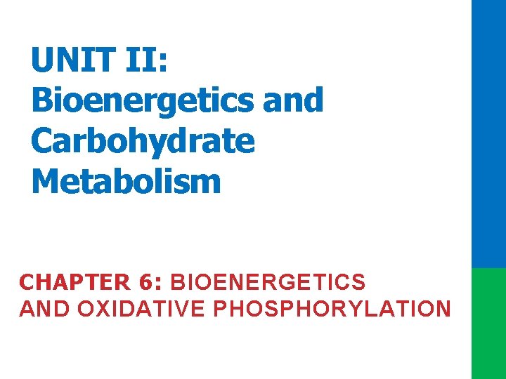UNIT II: Bioenergetics and Carbohydrate Metabolism CHAPTER 6: BIOENERGETICS AND OXIDATIVE PHOSPHORYLATION 