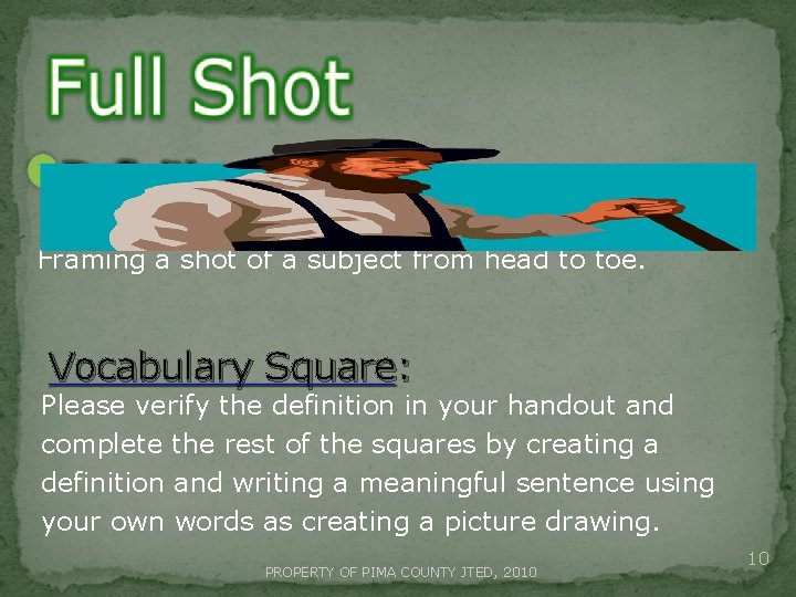 Framing a shot of a subject from head to toe. Vocabulary Square: Please verify