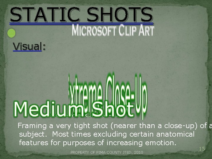 STATIC SHOTS Visual: Framing a very tight shot (nearer than a close-up) of a STATIC SHOTS Visual: Framing a very tight shot (nearer than a close-up) of a
