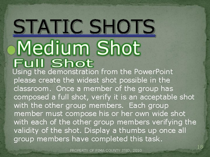 STATIC SHOTS Using the demonstration from the Power. Point please create the widest shot STATIC SHOTS Using the demonstration from the Power. Point please create the widest shot