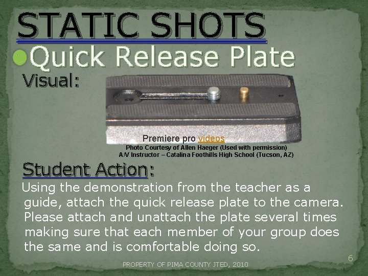 STATIC SHOTS Quick Release Plate Visual: Premiere pro videos Photo Courtesy of Allen Haeger