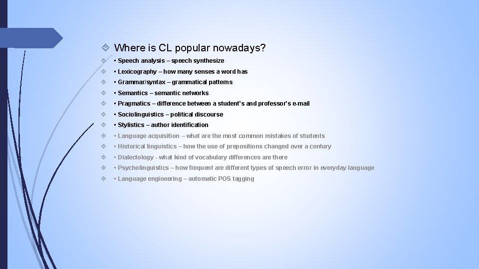 Where is CL popular nowadays? • Speech analysis – speech synthesize • Lexicography