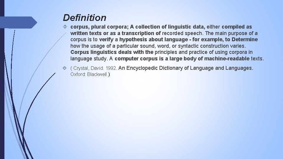 Definition corpus, plural corpora; A collection of linguistic data, either compiled as written texts