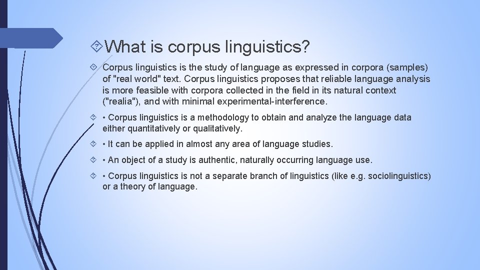 What is corpus linguistics? Corpus linguistics is the study of language as expressed