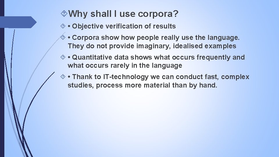  Why shall I use corpora? • Objective verification of results • Corpora show