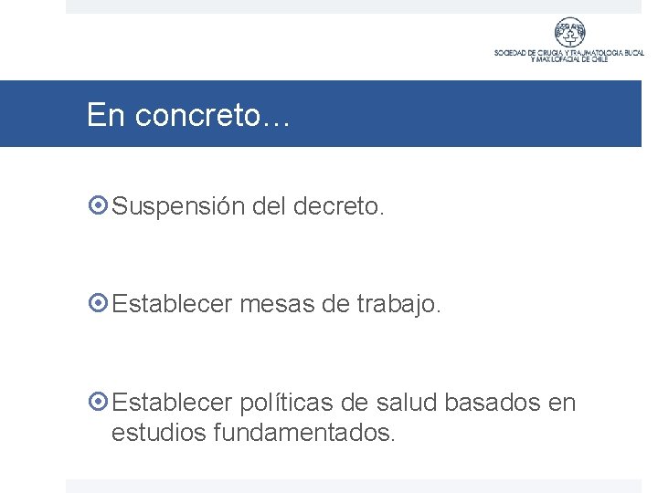 En concreto… Suspensión del decreto. Establecer mesas de trabajo. Establecer políticas de salud basados