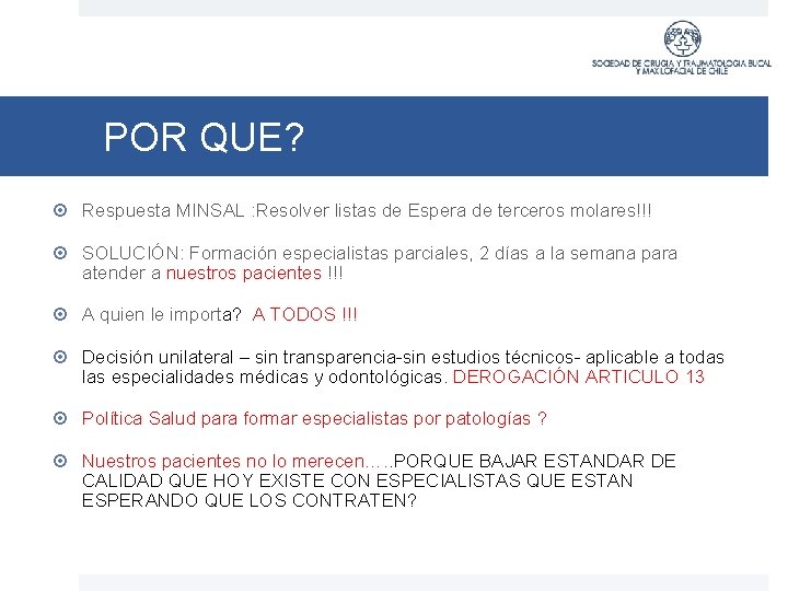 POR QUE? Respuesta MINSAL : Resolver listas de Espera de terceros molares!!! SOLUCIÓN: Formación