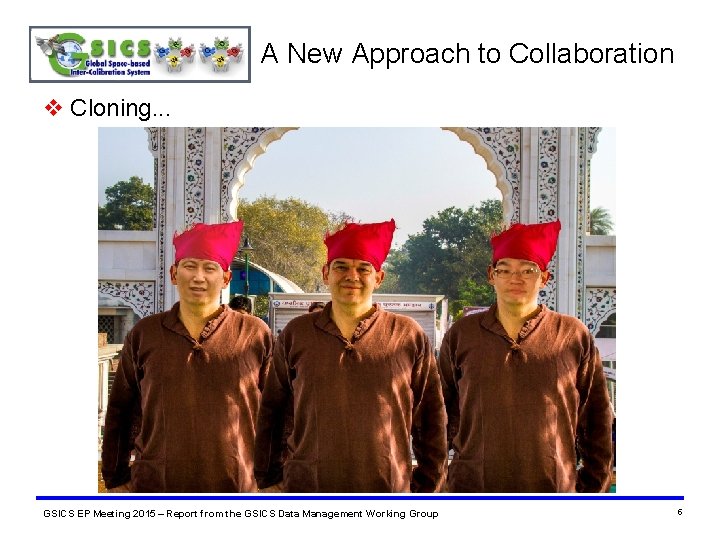 A New Approach to Collaboration v Cloning. . . GSICS EP Meeting 2015 –