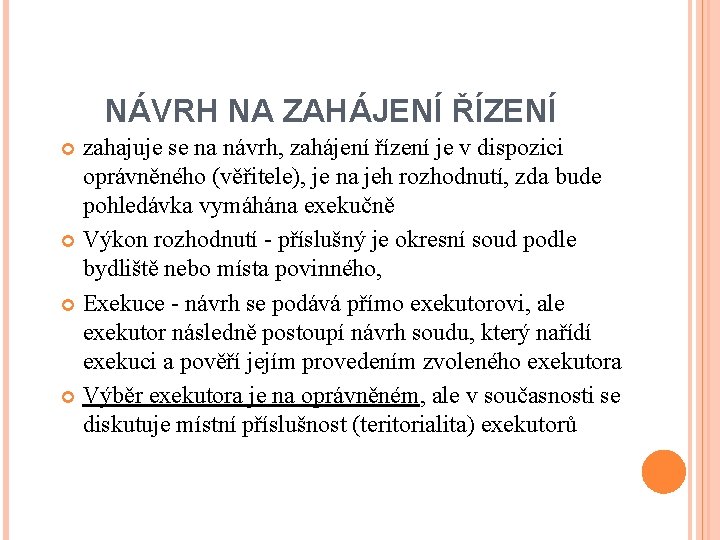 NÁVRH NA ZAHÁJENÍ ŘÍZENÍ zahajuje se na návrh, zahájení řízení je v dispozici oprávněného