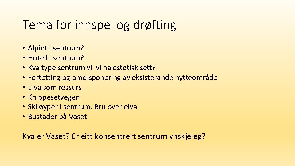 Tema for innspel og drøfting • • Alpint i sentrum? Hotell i sentrum? Kva