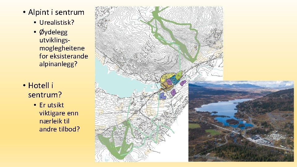  • Alpint i sentrum • Urealistisk? • Øydelegg utviklingsmoglegheitene for eksisterande alpinanlegg? •