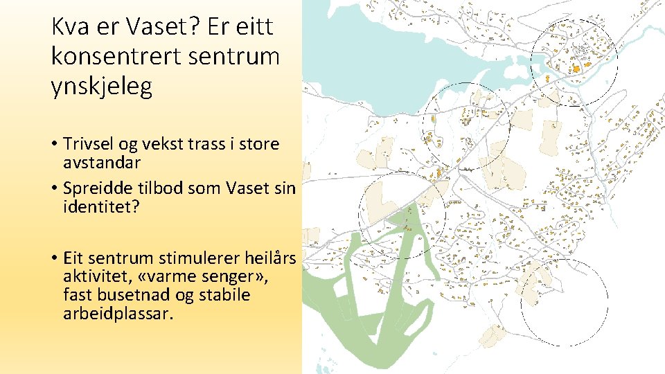 Kva er Vaset? Er eitt konsentrert sentrum ynskjeleg • Trivsel og vekst trass i