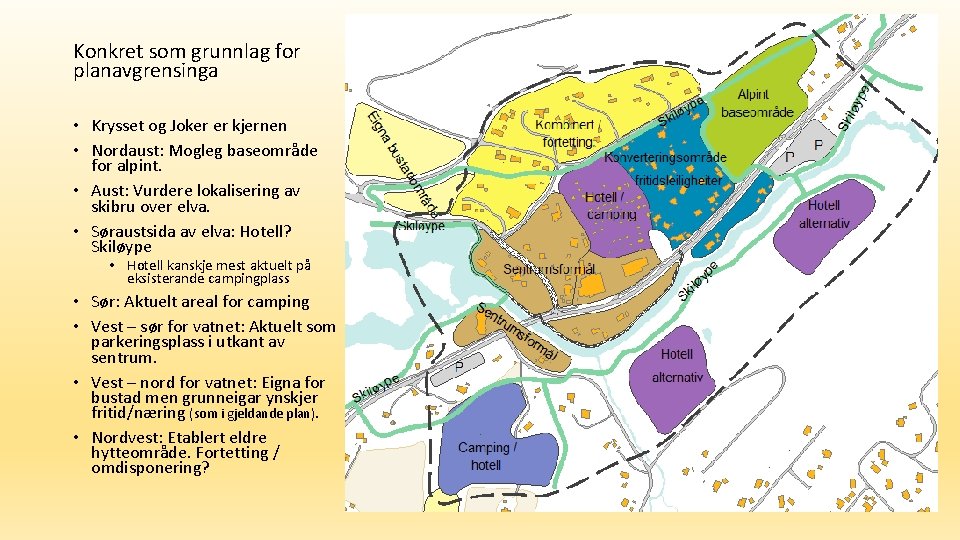 Konkret som grunnlag for planavgrensinga • Krysset og Joker er kjernen • Nordaust: Mogleg