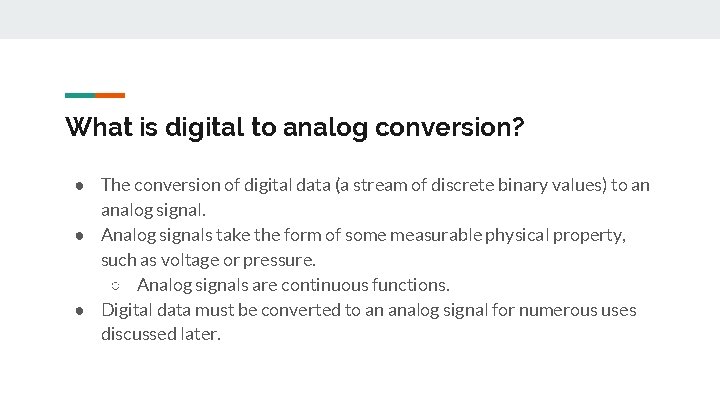 What is digital to analog conversion? ● The conversion of digital data (a stream