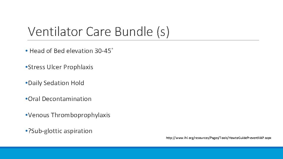 Ventilator Care Bundle (s) • Head of Bed elevation 30 -45˚ • Stress Ulcer