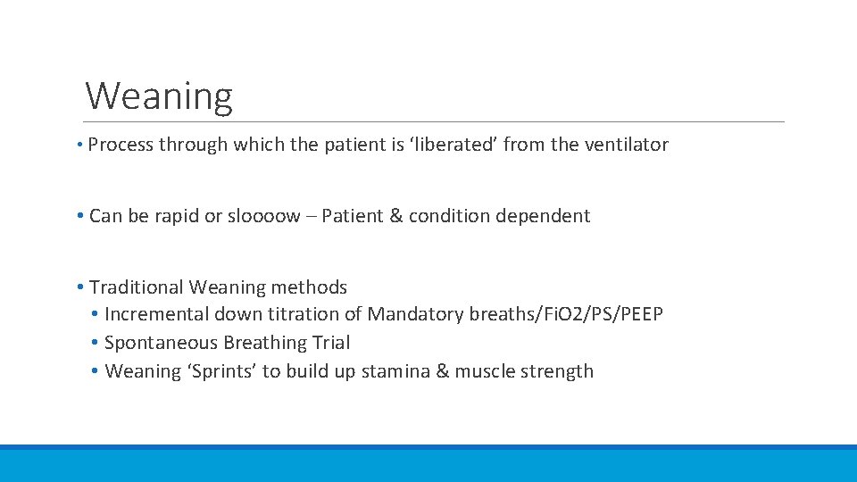 Weaning • Process through which the patient is ‘liberated’ from the ventilator • Can
