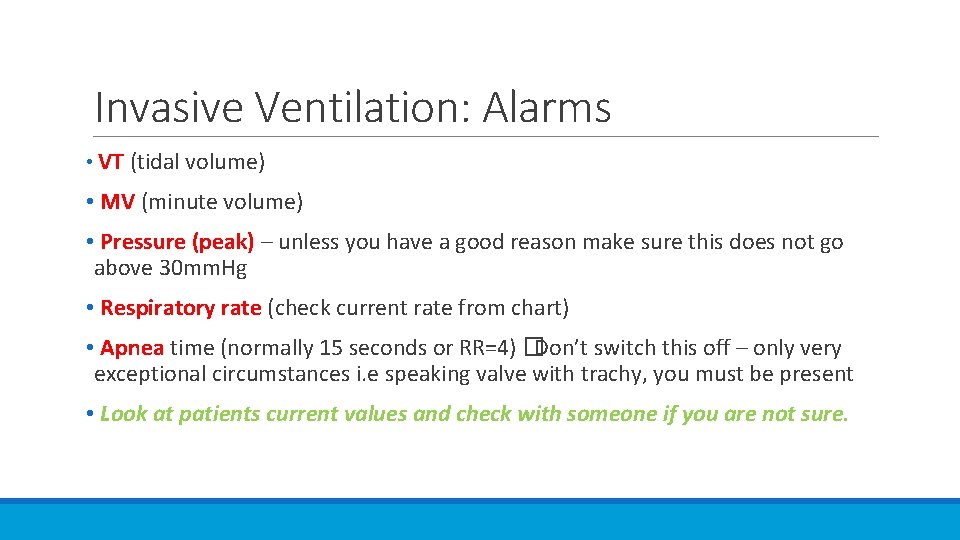 Invasive Ventilation: Alarms • VT (tidal volume) • MV (minute volume) • Pressure (peak)