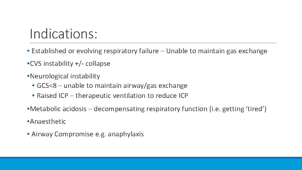 Indications: • Established or evolving respiratory failure – Unable to maintain gas exchange •