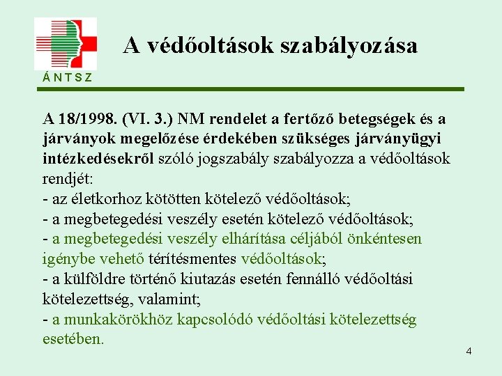 A védőoltások szabályozása ÁNTSZ A 18/1998. (VI. 3. ) NM rendelet a fertőző betegségek