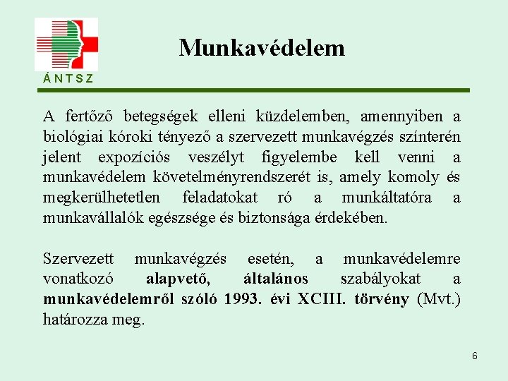 Munkavédelem ÁNTSZ A fertőző betegségek elleni küzdelemben, amennyiben a biológiai kóroki tényező a szervezett