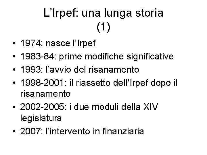 L’Irpef: una lunga storia (1) • • 1974: nasce l’Irpef 1983 -84: prime modifiche