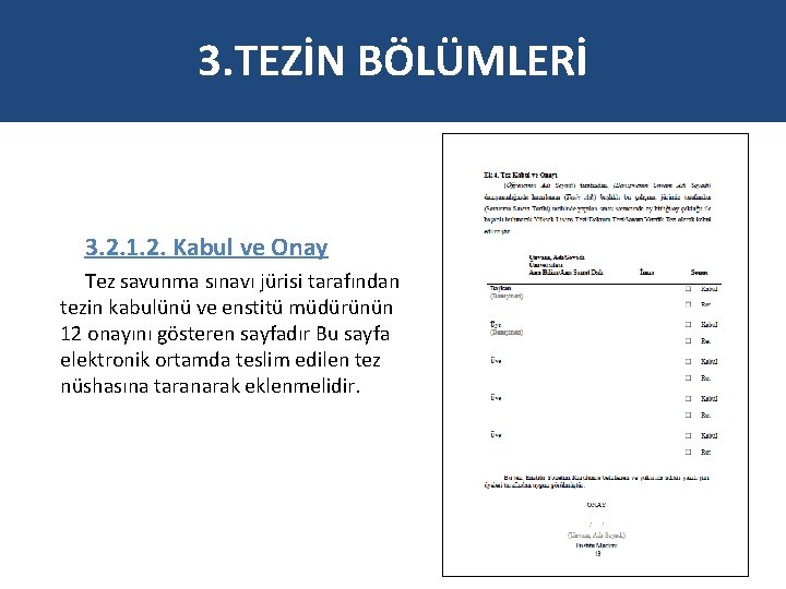 3. TEZİN BÖLÜMLERİ 3. 2. 1. 2. Kabul ve Onay Tez savunma sınavı jürisi