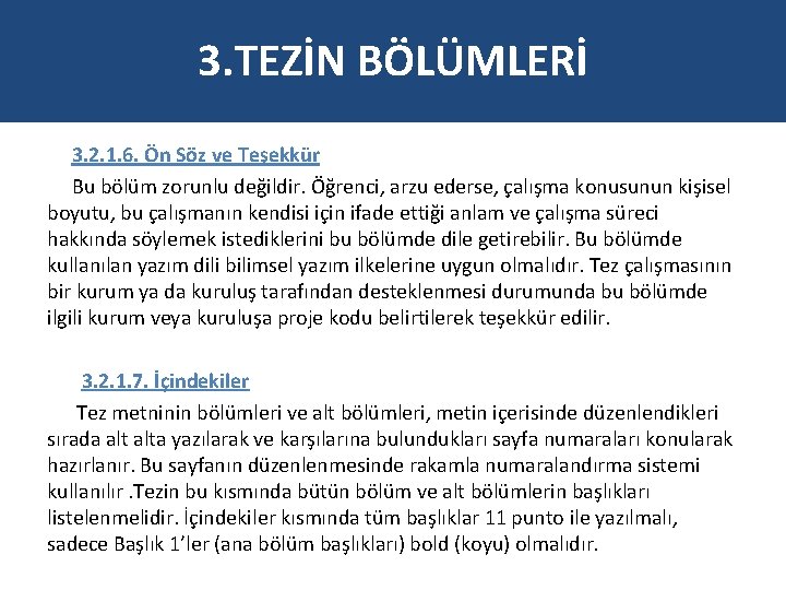 3. TEZİN BÖLÜMLERİ 3. 2. 1. 6. Ön Söz ve Teşekkür Bu bölüm zorunlu