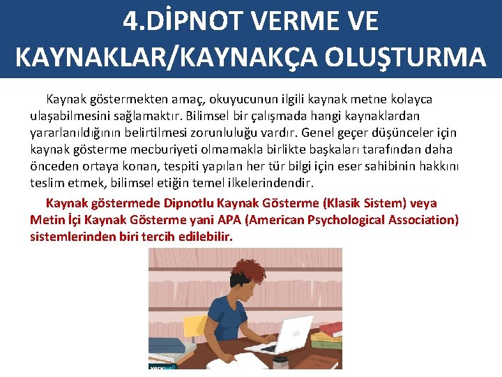 4. DİPNOT VERME VE KAYNAKLAR/KAYNAKÇA OLUŞTURMA Kaynak göstermekten amaç, okuyucunun ilgili kaynak metne kolayca