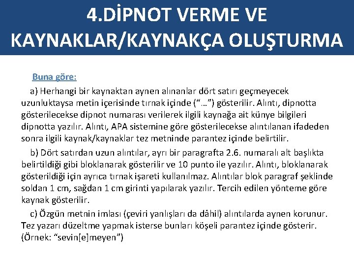 4. DİPNOT VERME VE KAYNAKLAR/KAYNAKÇA OLUŞTURMA Buna göre: a) Herhangi bir kaynaktan aynen alınanlar