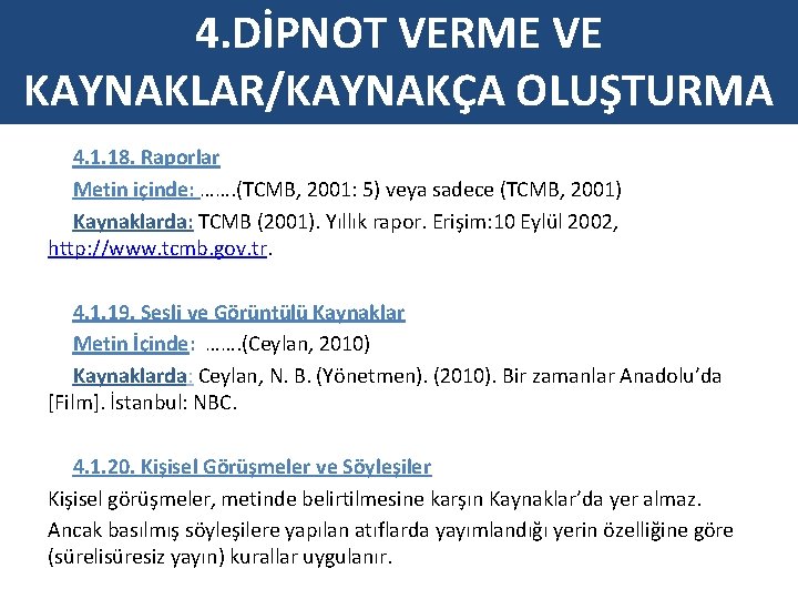 4. DİPNOT VERME VE KAYNAKLAR/KAYNAKÇA OLUŞTURMA 4. 1. 18. Raporlar Metin içinde: ……. (TCMB,