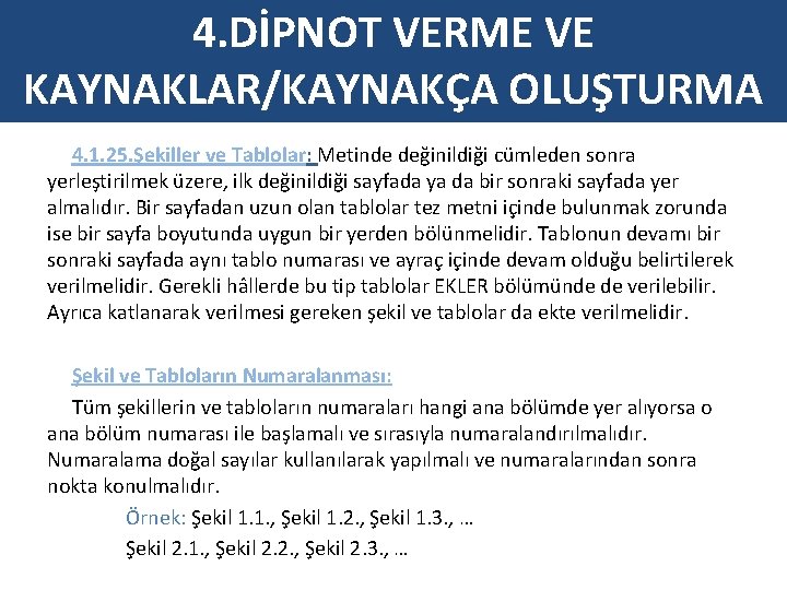 4. DİPNOT VERME VE KAYNAKLAR/KAYNAKÇA OLUŞTURMA 4. 1. 25. Şekiller ve Tablolar: Metinde değinildiği