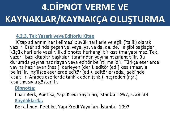 4. DİPNOT VERME VE KAYNAKLAR/KAYNAKÇA OLUŞTURMA 4. 2. 3. Tek Yazarlı veya Editörlü Kitap