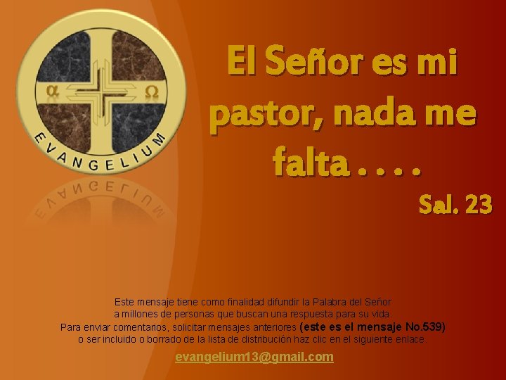 El Señor es mi pastor, nada me falta. . Sal. 23 Este mensaje tiene