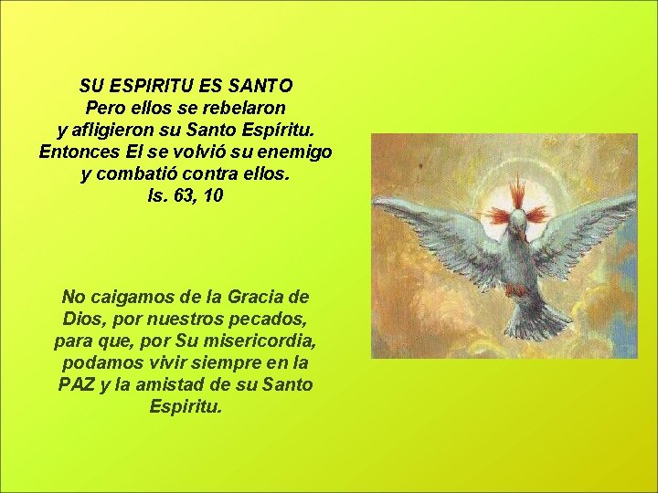 SU ESPIRITU ES SANTO Pero ellos se rebelaron y afligieron su Santo Espíritu. Entonces