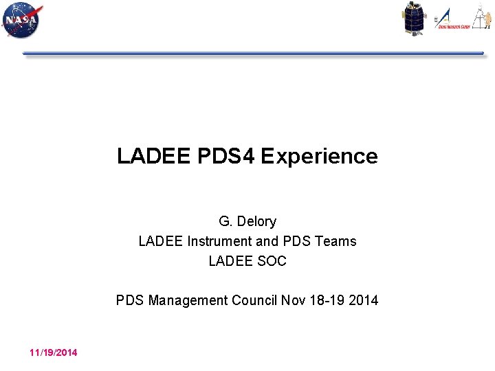 LADEE PDS 4 Experience G. Delory LADEE Instrument and PDS Teams LADEE SOC PDS