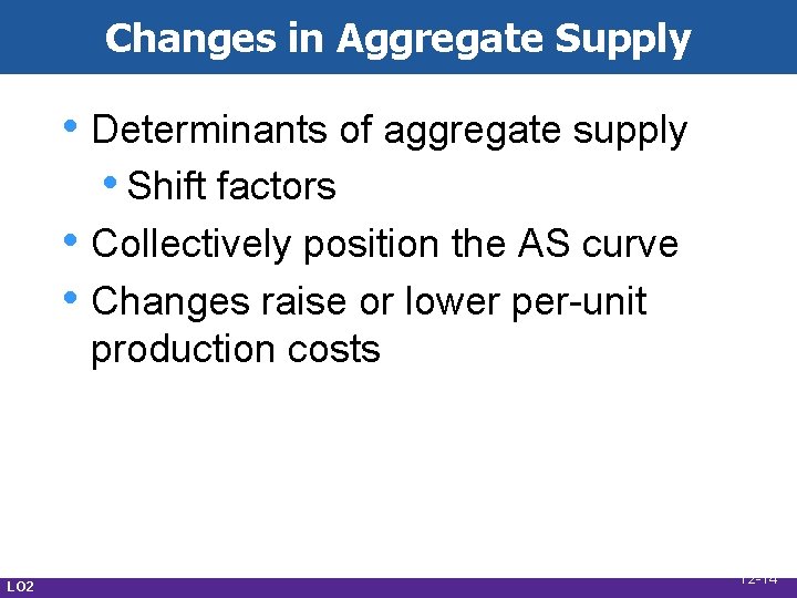 Changes in Aggregate Supply • Determinants of aggregate supply • Shift factors • Collectively