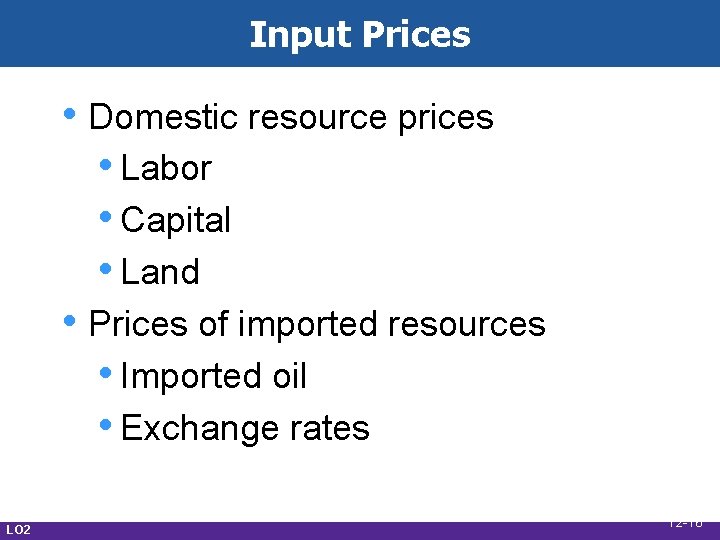 Input Prices • Domestic resource prices • Labor • Capital • Land • Prices