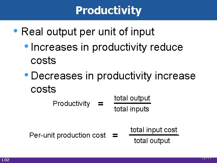 Productivity • Real output per unit of input • Increases in productivity reduce costs