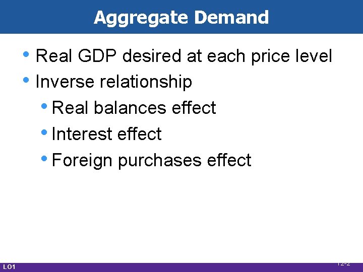 Aggregate Demand • Real GDP desired at each price level • Inverse relationship •