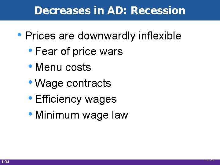 Decreases in AD: Recession • Prices are downwardly inflexible • Fear of price wars