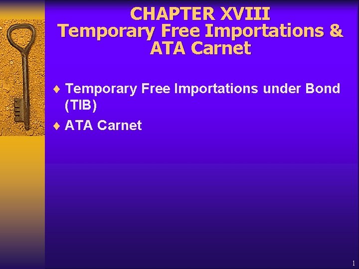 CHAPTER XVIII Temporary Free Importations & ATA Carnet ¨ Temporary Free Importations under Bond
