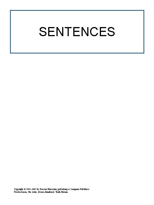 SENTENCES Copyright © 1995– 2007 by Pearson Education, publishing as Longman Publishers Fowler/Aaron, The