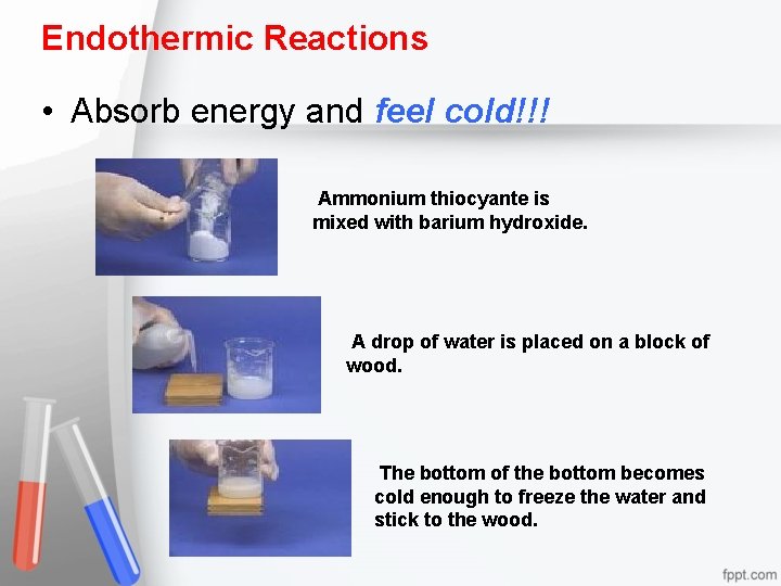 Endothermic Reactions • Absorb energy and feel cold!!! Ammonium thiocyante is mixed with barium