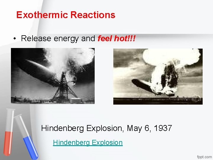 Exothermic Reactions • Release energy and feel hot!!! Hindenberg Explosion, May 6, 1937 Hindenberg