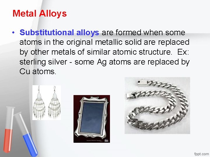 Metal Alloys • Substitutional alloys are formed when some atoms in the original metallic