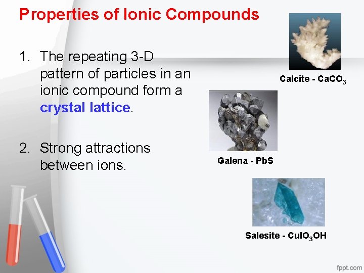 Properties of Ionic Compounds 1. The repeating 3 -D pattern of particles in an