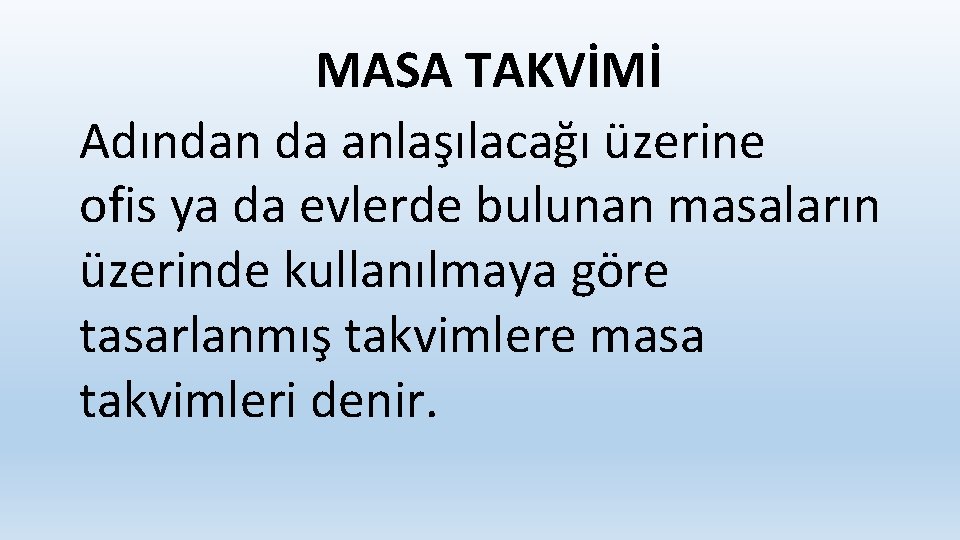 MASA TAKVİMİ Adından da anlaşılacağı üzerine ofis ya da evlerde bulunan masaların üzerinde kullanılmaya