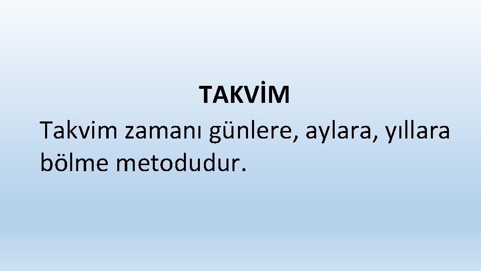 TAKVİM Takvim zamanı günlere, aylara, yıllara bölme metodudur. 